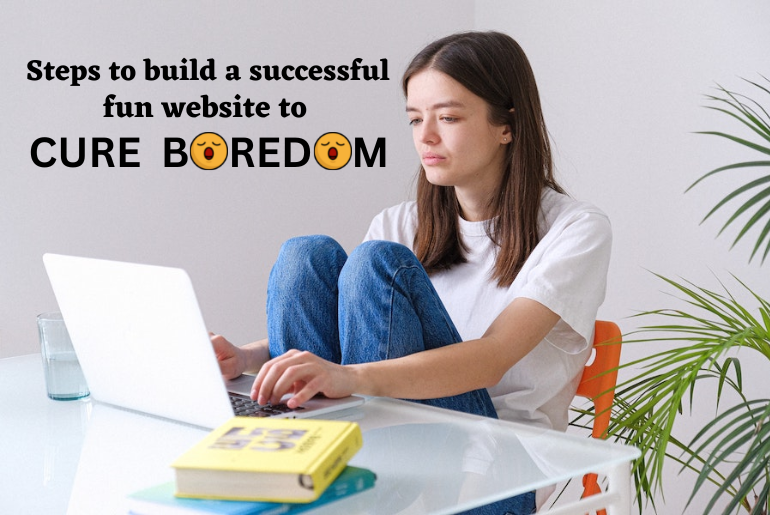 How to Develop Cool Websites to Cure Boredom?