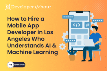 How to Hire a Mobile App Developer in Los Angeles Who Understands AI & Machine Learning? Mobile App Developer in Los Angeles