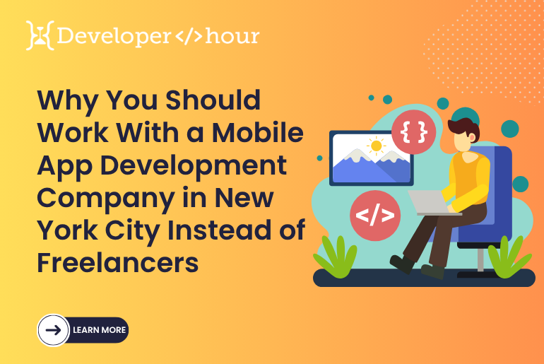 Why You Should Work With a Mobile App Development Company in New York City Instead of Freelancers? Mobile App Development Company in New York